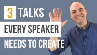 3 Talks Every Speaker Needs to Create