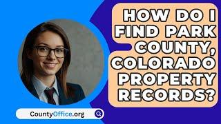 How Do I Find Park County, Colorado Property Records? - CountyOffice.org