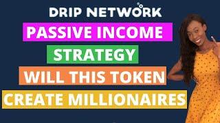 Drip Network | Passive Income Strategy | Can This Token Make Millionaires?