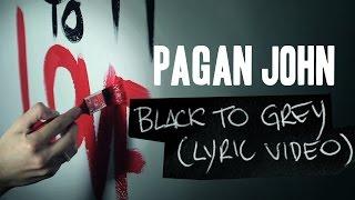 Pagan John - Black to Grey (Lyric Video)