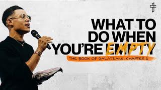 What To Do When You’re Empty // The Word Of God: The Book Of Galatians (Part 6) // Charles Metcalf