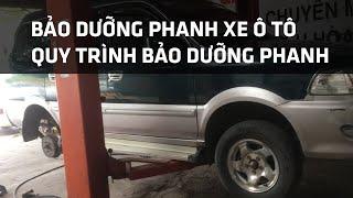 BẢO DƯỠNG PHANH XE Ô TÔ, QUY TRÌNH BẢO DƯỠNG PHANH XE ZACE