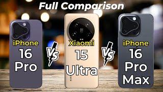 iPhone 16 Pro Max vs iPhone 16 Pro vs Xiaomi 15 Ultra  Full Specs Comparison