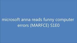 Microsoft Anna reads funny computer errors