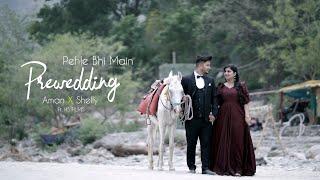 Latest prewedding 2024 | Pehle bhi main | Ft. HS FILMS | Aman X Shelly