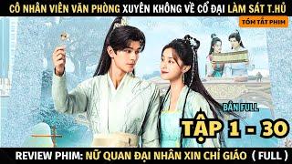 Review Phim Cô Gái Xuyên Không Về Cổ Đại Với Thân Phận Sát T.hủ | Full Tập 1 - 30 | Nữ Quan Đại Nhân