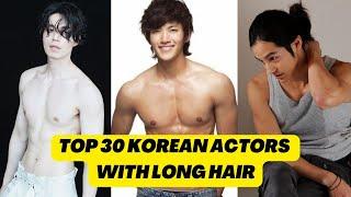 TOP 30 KOREAN ACTORS WHO LOOKS HOT WITH LONG HAIR