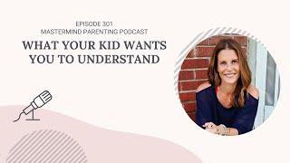 What Your Kid Wants You To Understand | 301 video