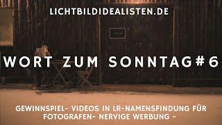 Das Wort zum Sonntag #6: Gewinnspiel- Videos in LR-Namensfindung für Fotografen- nervige Werbung -