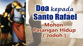 Doa kepada Santo Rafael Mohon Pasangan Hidup/Jodoh | Doa Katolik