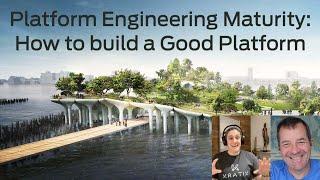 Platform Engineering Maturity: How to build a Good Platform