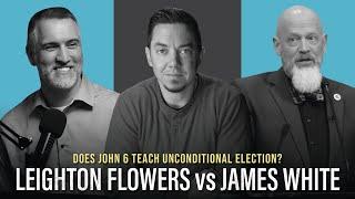 Leighton Flowers vs James White: Does John 6 Teach Unconditional Election? - My Thoughts