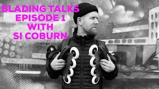 BLADING TALKS EPISODE 1 WITH SI COBURN