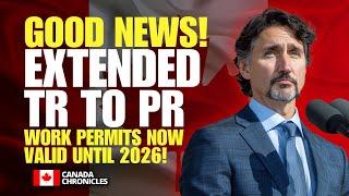 Canada Extends TR to PR Work Permits Until 2026 – What It Means for You! |  Canada Immigration 2024