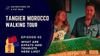 Ep.62: Tangier Morocco Walking Tour - What are expats and tourists like here?