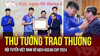 Thủ tướng gặp mặt và trao thưởng Đội tuyển Việt Nam vô địch ASEAN Cup 2024 | Báo Điện tử VOV