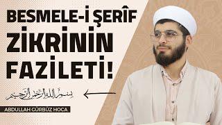 BESMELE-İ ŞERÎF ZİKRİNİN FAZİLETİ! | Abdullah Gürbüz Hoca