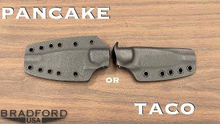 Bradford Knives Pancake or Taco Kydex?