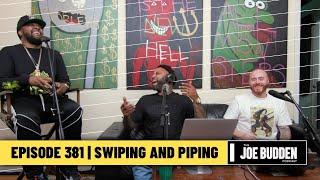 The Joe Budden Podcast Episode 381 | Swiping and Piping