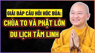 TT. Thích Nhật Từ trả lời CÂU HỎI HÓC BÚA về CHÙA TO PHẬT LỚN mà KHÔNG ÍT NGƯỜI TRANH CÃI