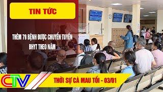 THỜI SỰ CÀ MAU TỐI 03-01-2025 | THÊM 79 BỆNH ĐƯỢC CHUYỂN TUYẾN BHYT THEO NĂM