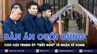 Tin tức 24h tối 20/11. Cựu trung úy “trút đòn” phạm nhân đến tử vong nhận tổng hình phạt 13 năm tù