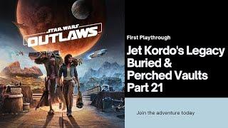 Jet Kordo's Legacy | Buried & Perched Vaults ~ Star Wars Outlaws | First Playthrough | Part 21