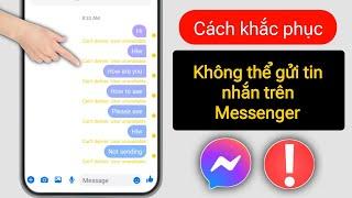 Cách khắc phục lỗi không thể gửi tin nhắn trên Messenger | Giải quyết sự cố không thể gửi tin nhắn