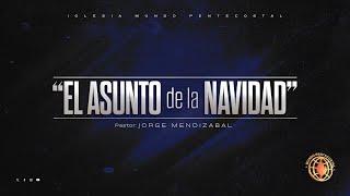 EL asunto de la navidad - Pastor Jorge Mendizabal 11/29/2023