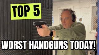 Top 5 WORST Handguns Today!