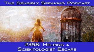 Sensibly Speaking Podcast #358: Helping a Scientologist Escape