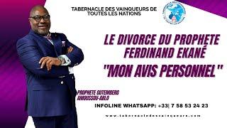 LE DIVORCE DU PROPHETE FERDINAND EKANE || MON AVIS PERSONNEL || PROPHETE GUTEMBERG AMOUSSOU-ABLO