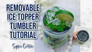 Removable Ice Topper Tumbler Tutorial