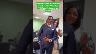 GOMOA Central MP KWAME APLUS & Wife AKOSUA VEE Take Parliament by Storm! | Shorts | 2025