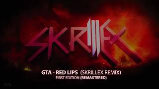 GTA - Red Lips (Skrillex Remix)  First Edition [Remastered]