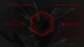 01. Lobotomic Cohesion - Fractured Vitalism