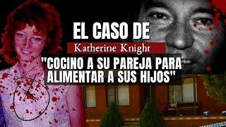 El caso de KATHERINE Knight - Cocino a su pareja para alimentar a sus hijos | Criminalista Nocturno