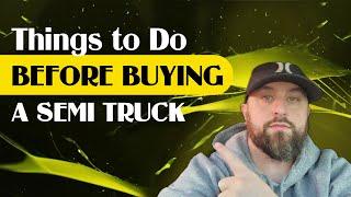 Things to Do Before Buying A Semi Truck |#owneroperator #trucking #leasepurchase