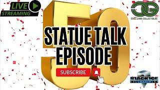 STATUE TALK #50 | LIVE NEWS & REVIEWS