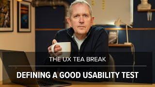 UX Tea Break: What makes a good usability test?