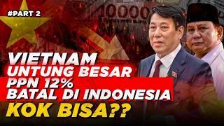 DAMPAK MENGERIKAN DIBALIK BATALNYA PPN 12% Di INDONESIA !! VIETNAM AMBIL UNTUNG BESAR !!