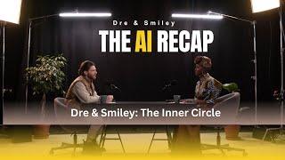 Dre & Smiley - The Inner Circle - The Recap: Dre & Smiley: The Inner Circle