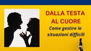 Dalla Testa al Cuore: come gestire le situazioni difficili