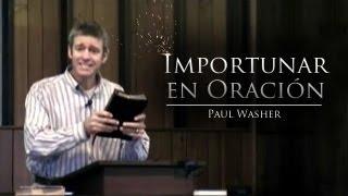 Importunar en Oración - Paul Washer (Spanish)