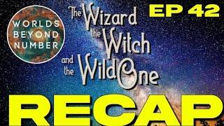 Episode 42 Recap | The Wizard the Witch and the Wild One WORLDS BEYOND NUMBER