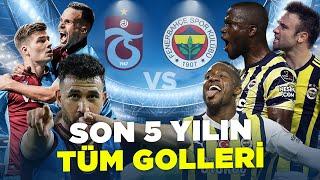 Trabzonspor vs Fenerbahçe | Son 5 Yılın Tüm Golleri | Trendyol Süper Lig