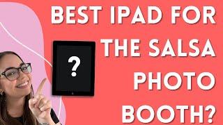 How to Pick the Best iPad for the Salsa Photo Booth