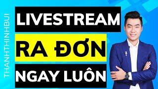 3 bước livestream bán hàng hiệu quả ra đơn ngay trên live