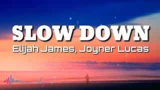 Elijah James - Slow Down (Lyrics) feat. Joyner Lucas