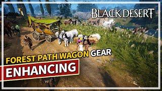 Finally made a Forest Path Wagon & Gear Enhancing | Black Desert